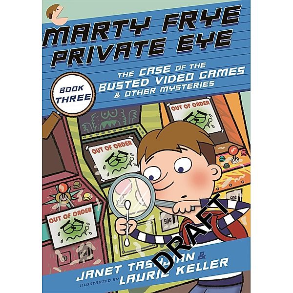 Marty Frye, Private Eye: The Case of the Busted Video Games & Other Mysteries / Marty Frye, Private Eye Bd.3, Janet Tashjian