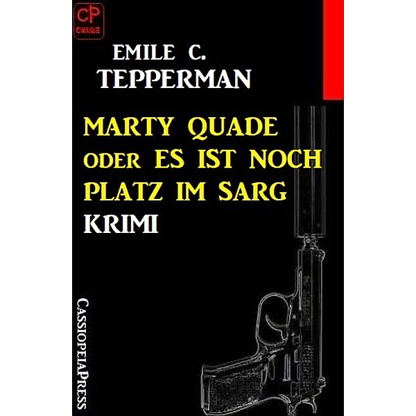 Marty Quade oder Es ist noch Platz im Sarg: Krimi, Emile C. Tepperman