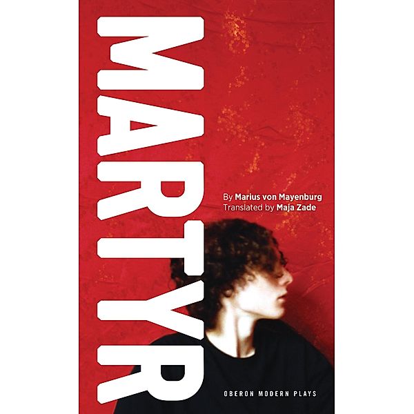 Martyr / Oberon Modern Plays, Marius von Mayenburg