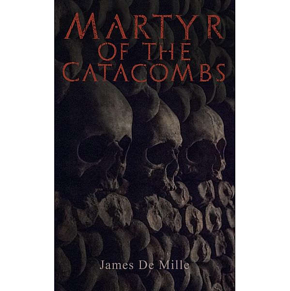 Martyr of the Catacombs, James De Mille