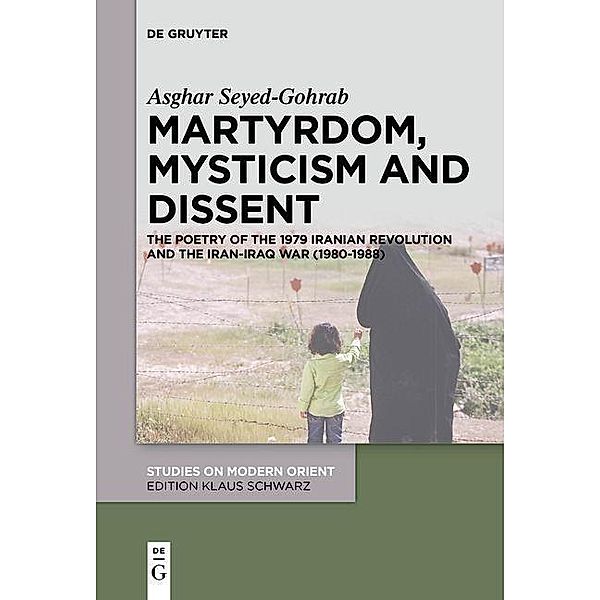 Martyrdom, Mysticism and Dissent / Studies on Modern Orient Bd.34, Asghar Seyed-Gohrab