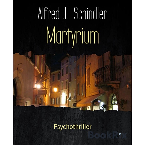 Martyrium, Alfred J. Schindler