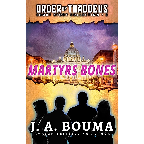 Martyrs Bones (Order of Thaddeus Collection) / Order of Thaddeus Collection, J. A. Bouma