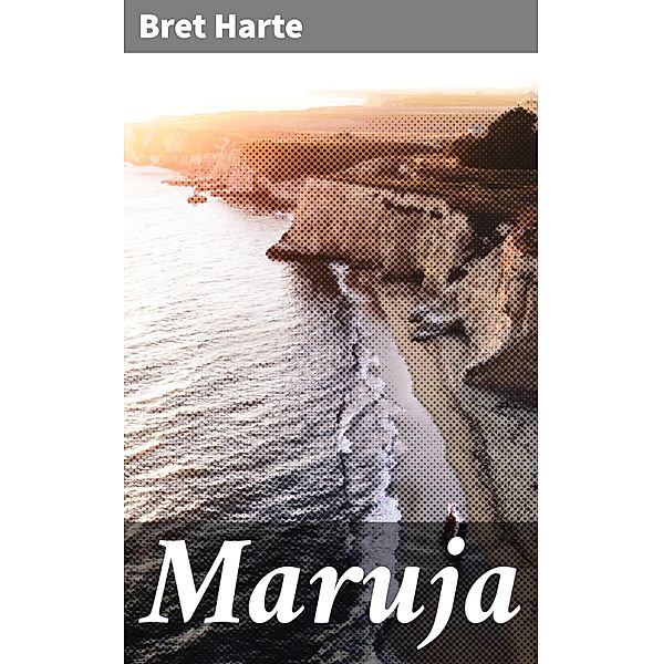Maruja, Bret Harte