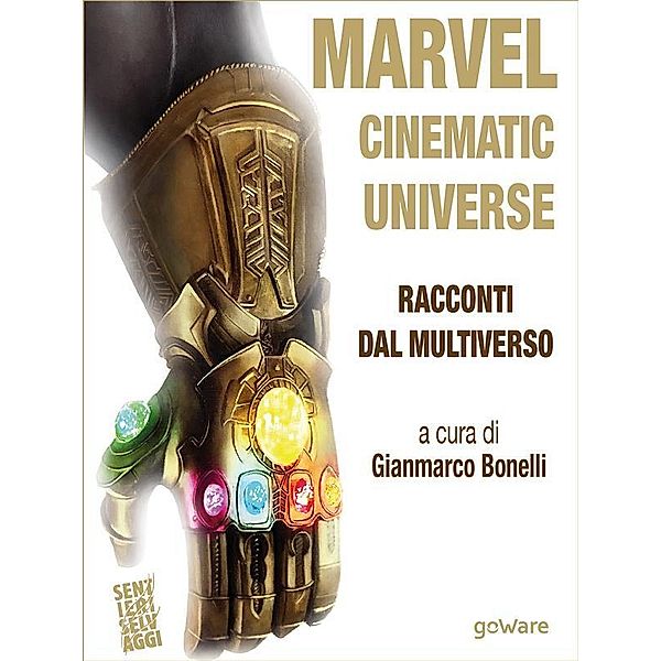 Marvel Cinematic Universe. Racconti dal Multiverso, Gianmarco Bonelli (a cura di)