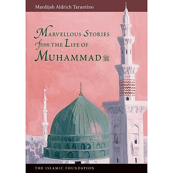 Marvelous Stories from the Life of Muhammad / The Islamic Foundation, Mardijah Aldrich Tarantino