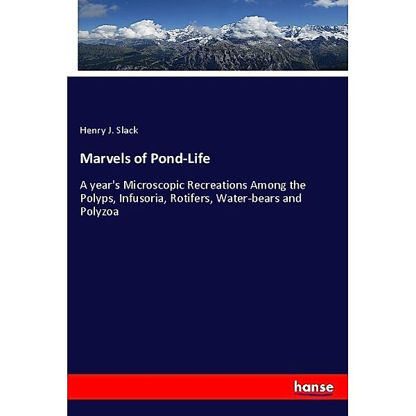 Marvels of Pond-Life, Henry J. Slack