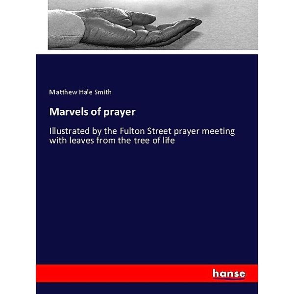 Marvels of prayer, Matthew Hale Smith