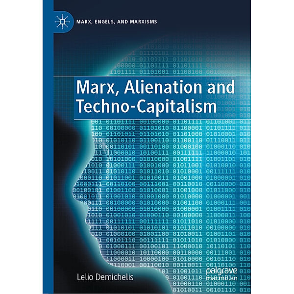 Marx, Alienation and Techno-Capitalism, Lelio Demichelis