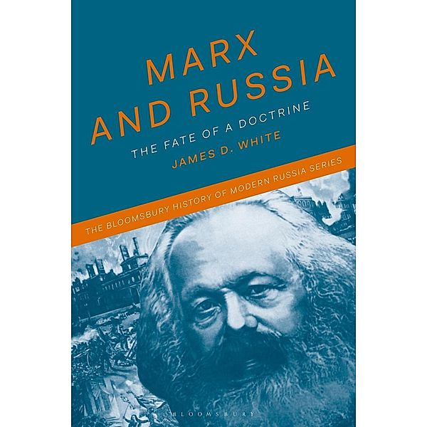 Marx and Russia / The Bloomsbury History of Modern Russia Series, James D. White