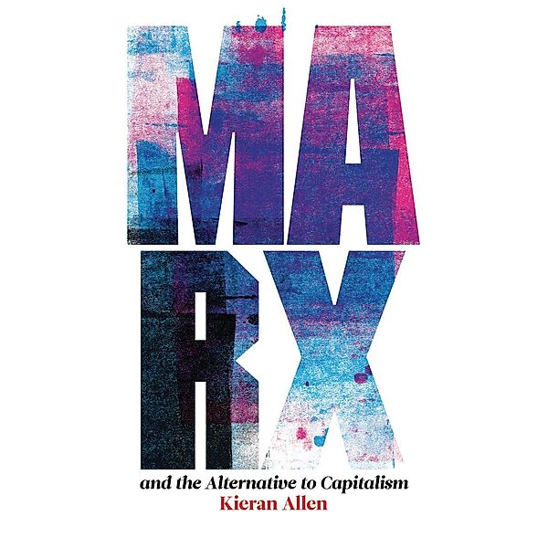 Marx and the Alternative to Capitalism, Kieran Allen