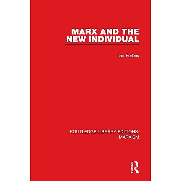 Marx and the New Individual (RLE Marxism), Ian Forbes