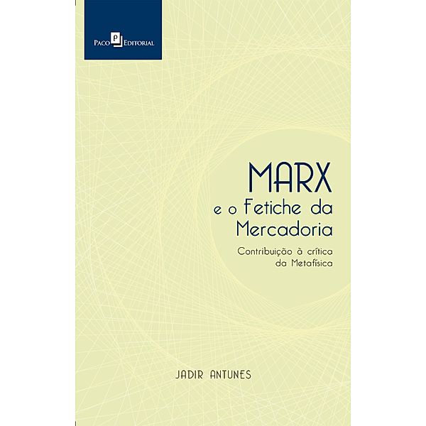 Marx e o Fetiche da Mercadoria, Jadir Antunes
