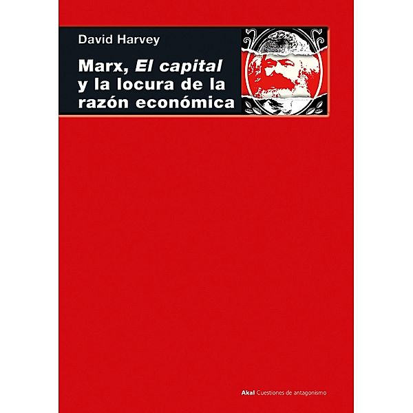 Marx, el capital y la locura de la razón económica / Cuestiones de Antagonismo Bd.109, David Harvey