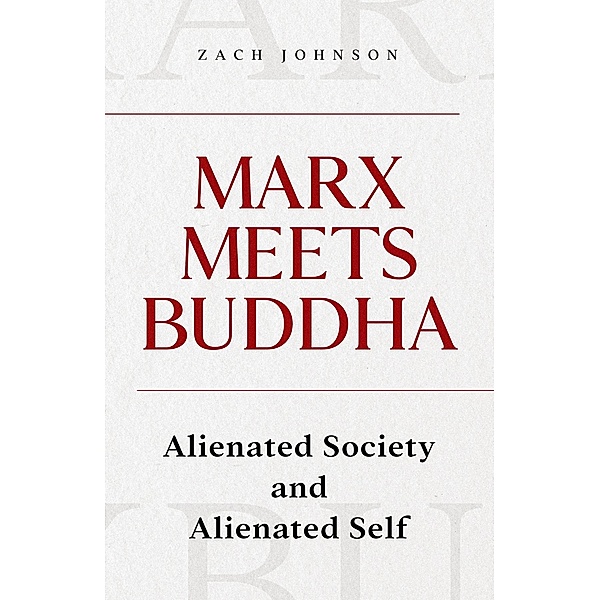 Marx Meets Buddha: Alienated Society and Alienated Self, Zach Johnson