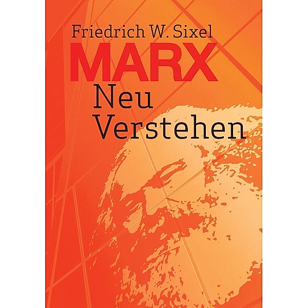 Marx Neu Verstehen, Friedrich W. Sixel