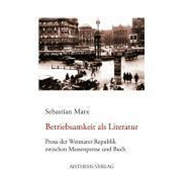 Marx, S: Betriebsamkeit als Literatur, Sebastian Marx