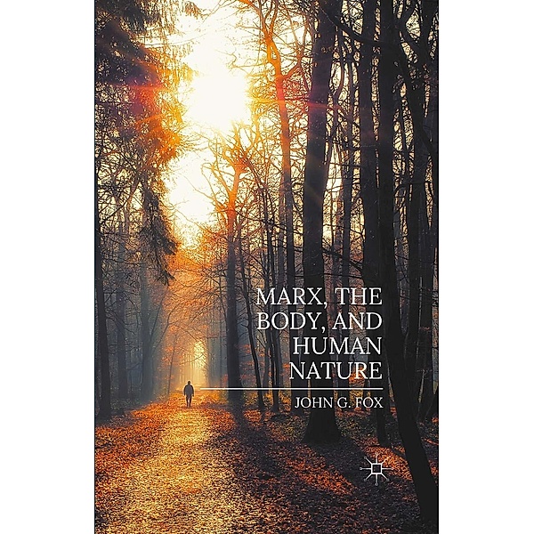 Marx, the Body, and Human Nature, John Fox
