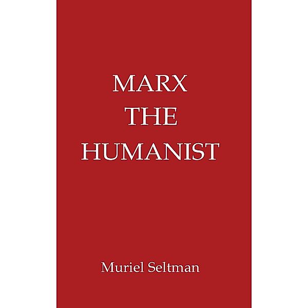 Marx the Humanist, Muriel Seltman