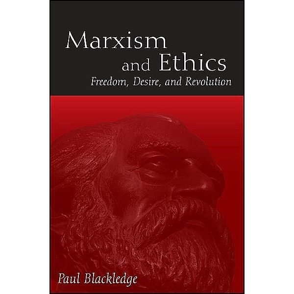 Marxism and Ethics / SUNY series in Radical Social and Political Theory, Paul Blackledge