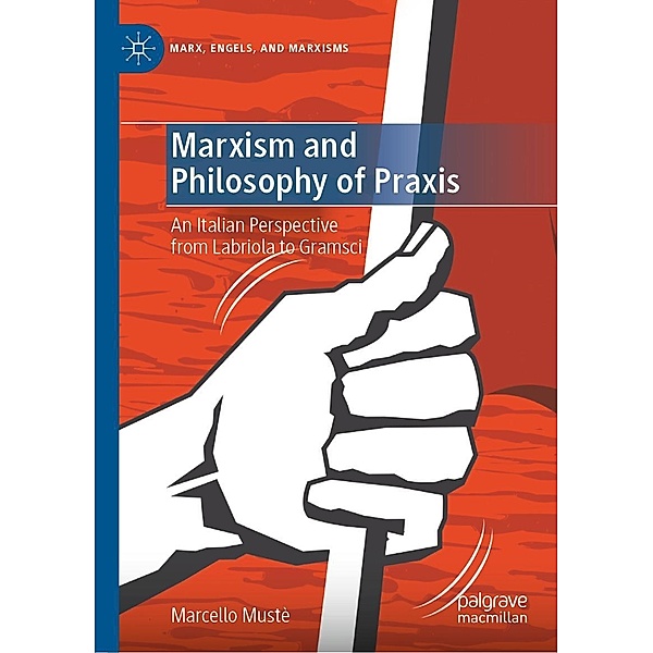 Marxism and Philosophy of Praxis / Marx, Engels, and Marxisms, Marcello Mustè