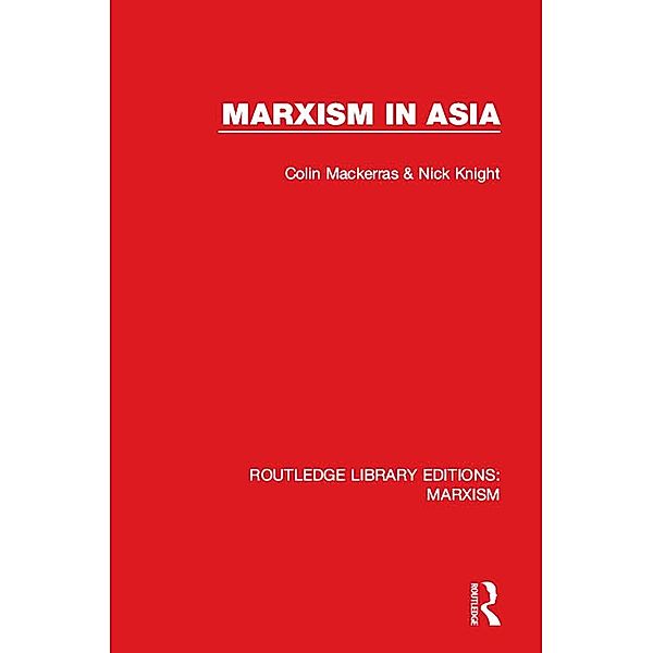 Marxism in Asia (RLE Marxism), Colin Mackerras, Nick Knight