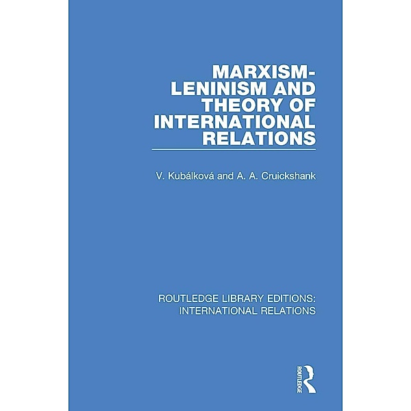 Marxism-Leninism and the Theory of International Relations, V. Kubalkova, A. Cruickshank