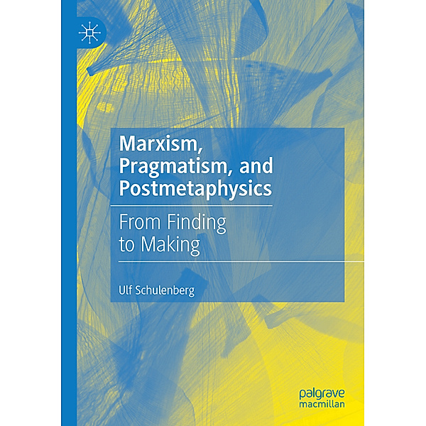 Marxism, Pragmatism, and Postmetaphysics, Ulf Schulenberg