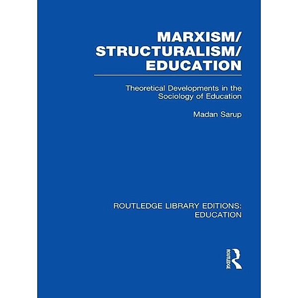 Marxism/Structuralism/Education (RLE Edu L), Madan Sarup