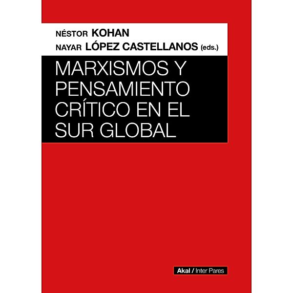 Marxismos y pensamiento crítico en el Sur global / Inter Pares Bd.5, Néstor Kohan, Nayar López Castellanos