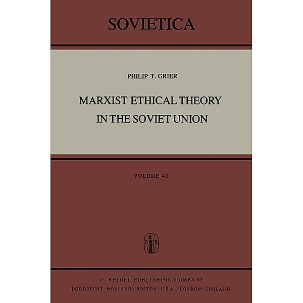 Marxist Ethical Theory in the Soviet Union / Sovietica Bd.40, P. T. Grier