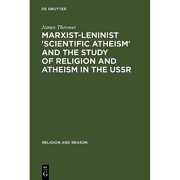 Marxist-Leninist 'Scientific Atheism' and the Study of Religion and Atheism in the USSR / Religion and Reason Bd.25, James Thrower