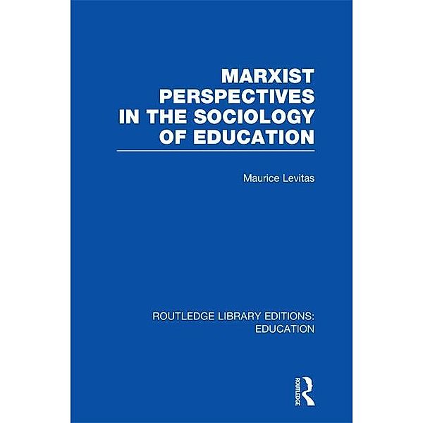 Marxist Perspectives in the Sociology of Education (RLE Edu L Sociology of Education), Maurice Levitas