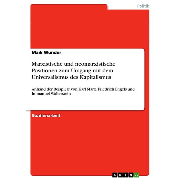 Marxistische und neomarxistische Positionen zum Umgang mit dem Universalismus des Kapitalismus, Maik Wunder