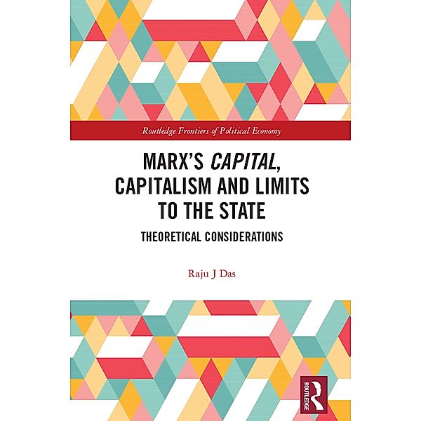 Marx's Capital, Capitalism and Limits to the State, Raju J Das