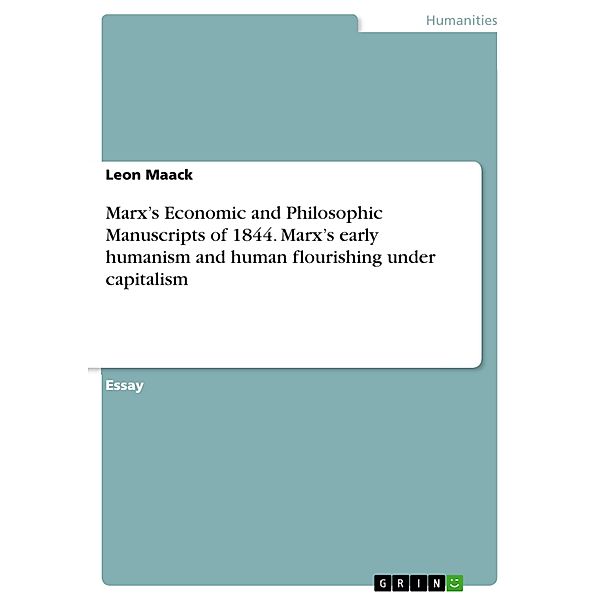 Marx's  Economic and Philosophic Manuscripts of 1844. Marx's early humanism and human flourishing under capitalism, Leon Maack