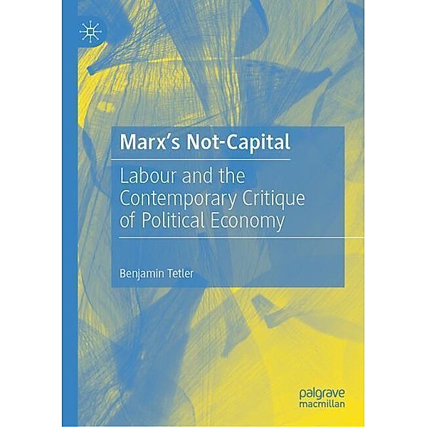 Marx's Not-Capital, Benjamin Tetler