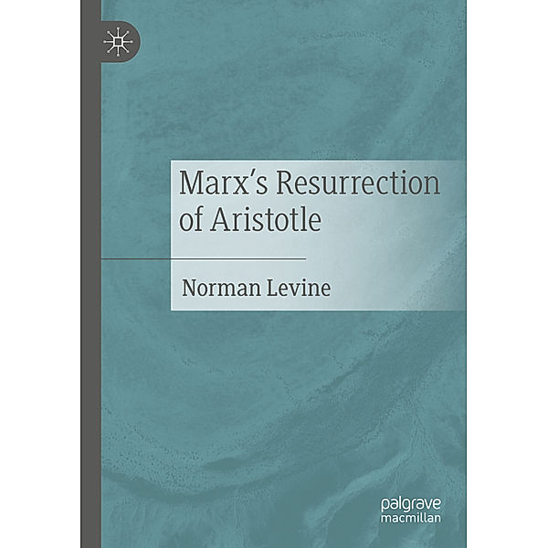 Marx's Resurrection of Aristotle, Norman Levine