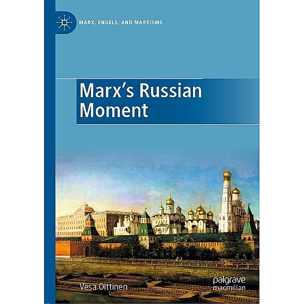 Marx's Russian Moment / Marx, Engels, and Marxisms, Vesa Oittinen