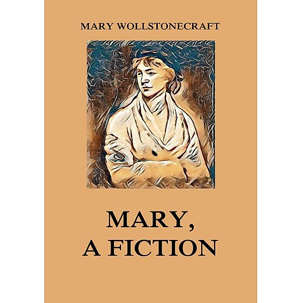 Mary, a Fiction, Mary Wollstonecraft