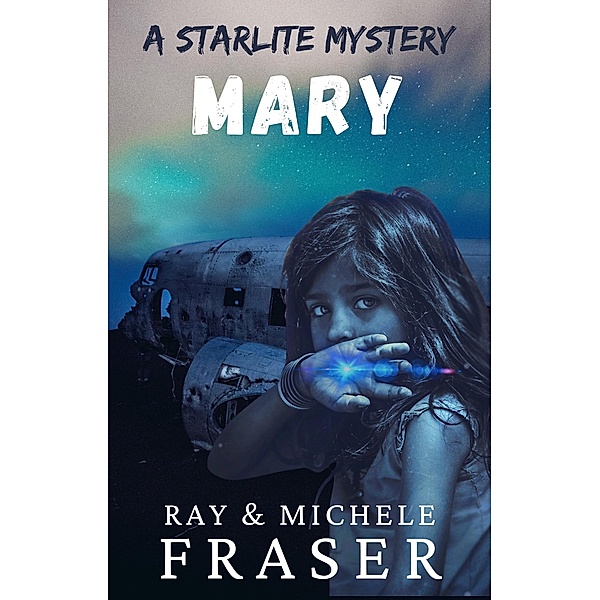 Mary: A Starlite Mystery (The Starlite Supernatural Mystery Series) / The Starlite Supernatural Mystery Series, Ray Fraser, Michele Fraser