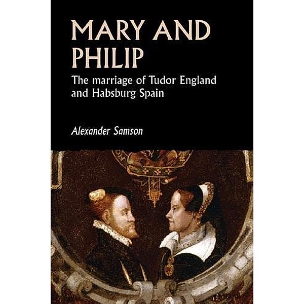 Mary and Philip / Studies in Early Modern European History, Alexander Samson