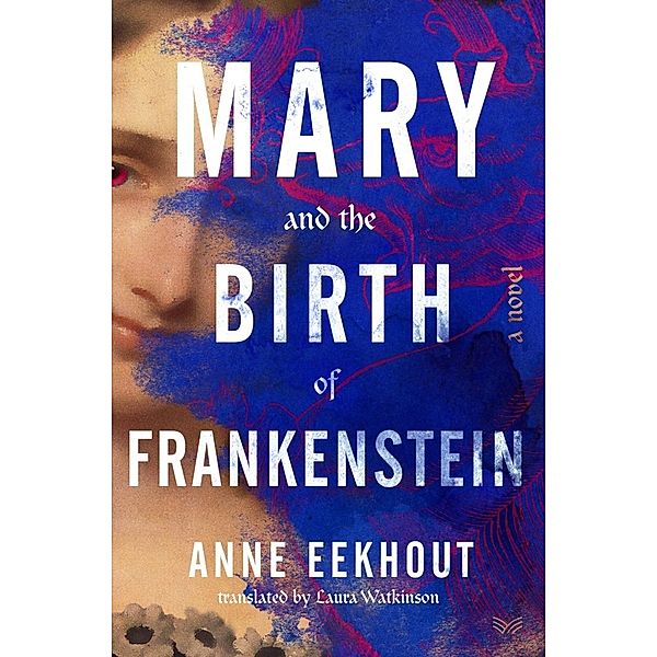 Mary and the Birth of Frankenstein, Anne Eekhout