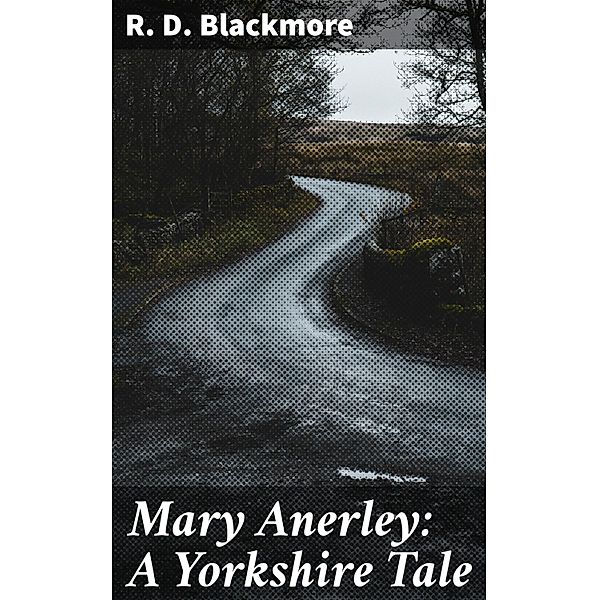 Mary Anerley: A Yorkshire Tale, R. D. Blackmore