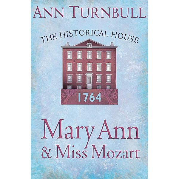 Mary Ann and Miss Mozart: The Historical House / The Historical House Bd.1, Ann Turnbull