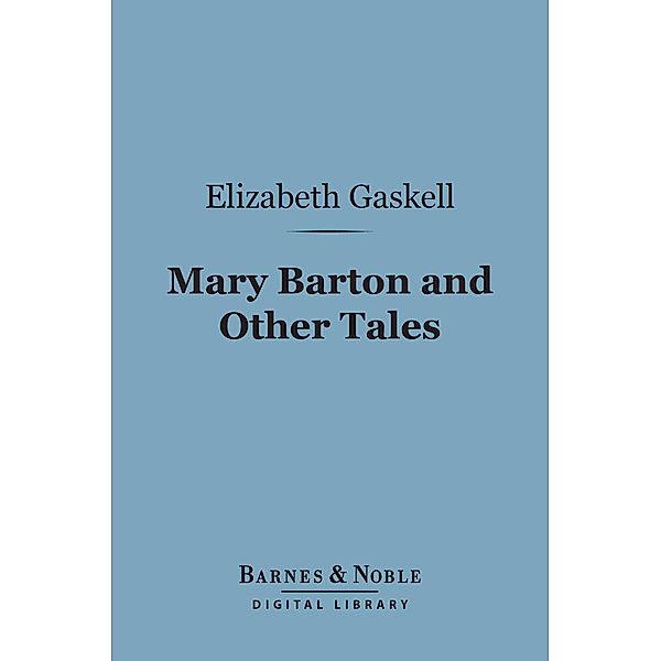 Mary Barton and Other Tales(Barnes & Noble Digital Library) / Barnes & Noble, Elizabeth Gaskell