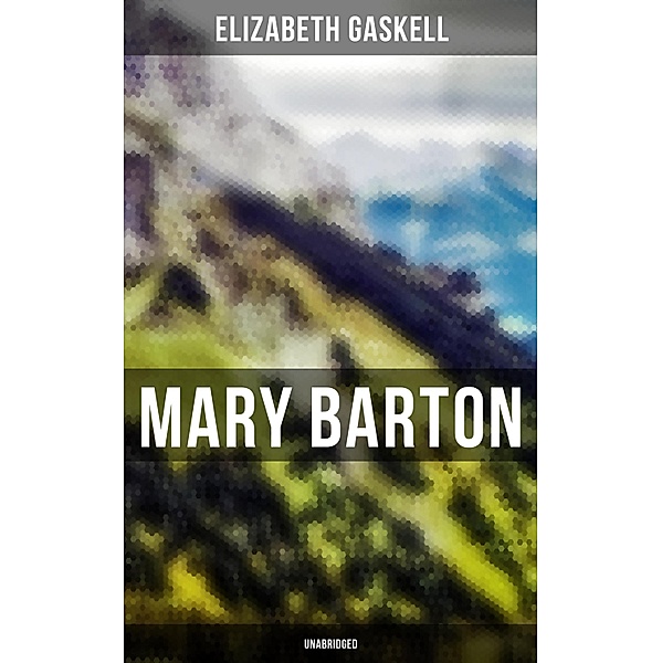 Mary Barton (Unabridged), Elizabeth Gaskell