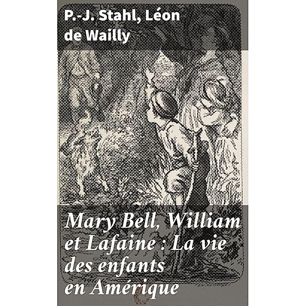 Mary Bell, William et Lafaine : La vie des enfants en Amérique, P. -J. Stahl, Léon de Wailly