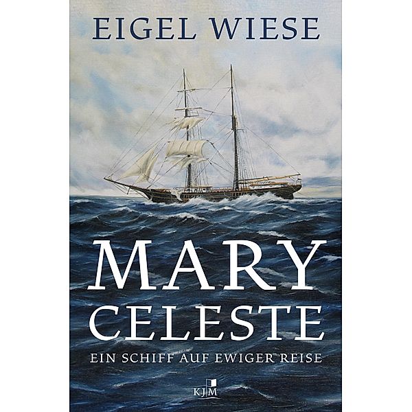 Mary Celeste. Ein Schiff auf ewiger Reise, Eigel Wiese