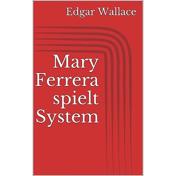 Mary Ferrera spielt System, Edgar Wallace